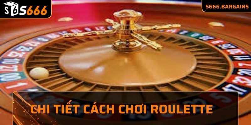 Chi tiết cách chơi Roulette cho người mới