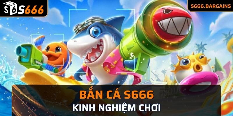 Kinh nghiệm chơi bắn cá dễ thắng nhất