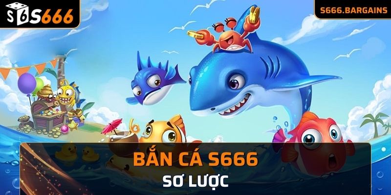 Sơ lược về sảnh cược bắn cá S666