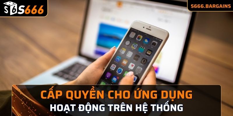 Cấp quyền cho ứng dụng hoạt động trên hệ thống