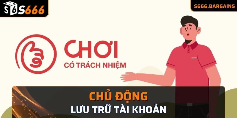 Chủ động lưu lại thông tin về tài khoản là chơi có trách nhiệm