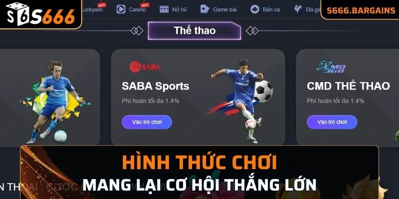 Hình thức chơi mang lại cơ hội thắng lớn cho người tham gia