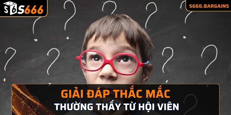 Giải đáp những thắc mắc thường thấy từ hội viên