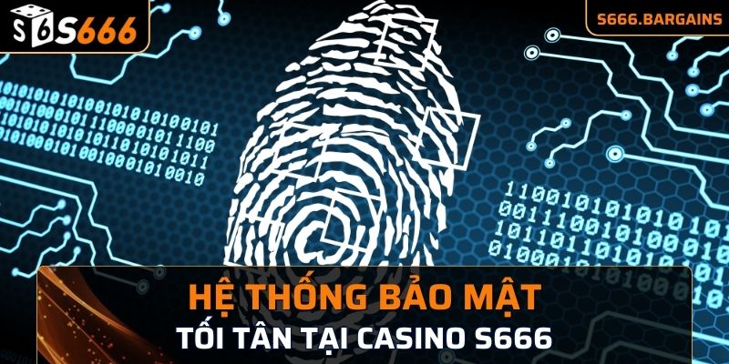 Hệ thống bảo mật tối tân tại Casino S666 