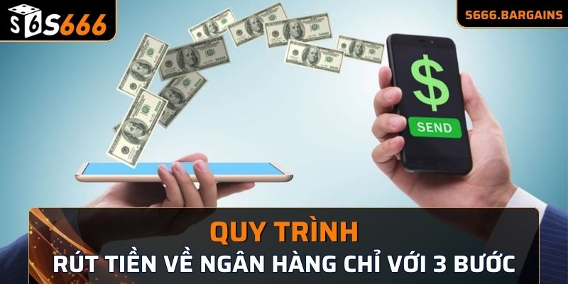 Tóm gọn quy trình rút tiền về ngân hàng chỉ với 3 bước