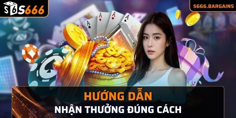 Hướng dẫn nhận thưởng đúng cách từ nhà cái