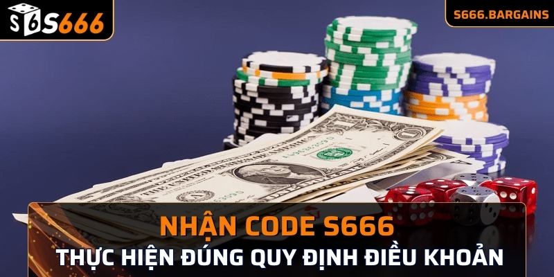 Nhận code S666 bằng cách thực hiện đúng quy định điều khoản