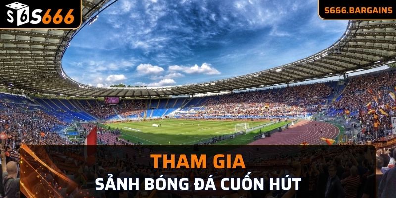 Tham gia sảnh bóng đá cuốn hút