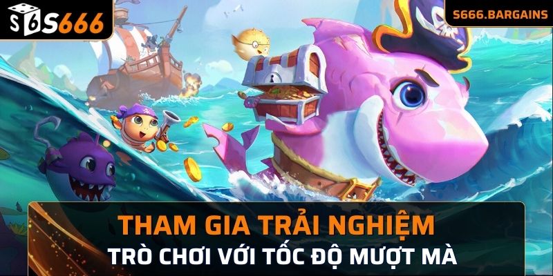 Tham gia trải nghiệm trò chơi với tốc độ mượt mà