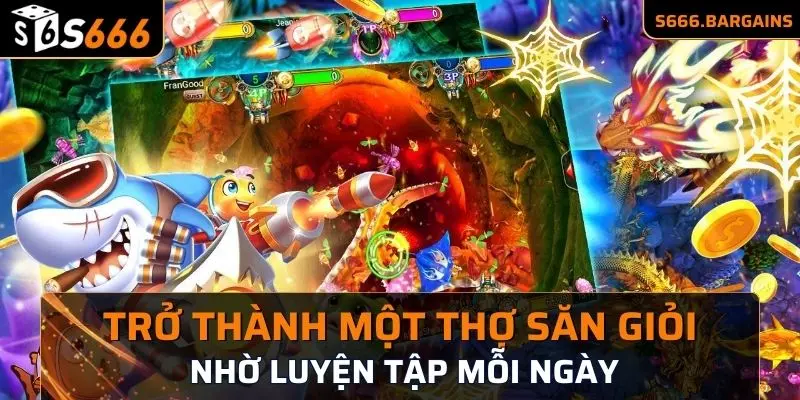 Trở thành một thợ săn giỏi nhờ luyện tập mỗi ngày