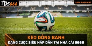 hứng thú với kèo đồng banh